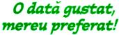 O DATĂ GUSTAT, MEREU PREFERAT !