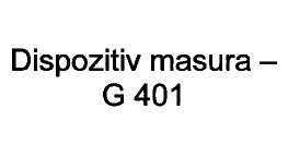 DISPOZITIV MASURA-G401