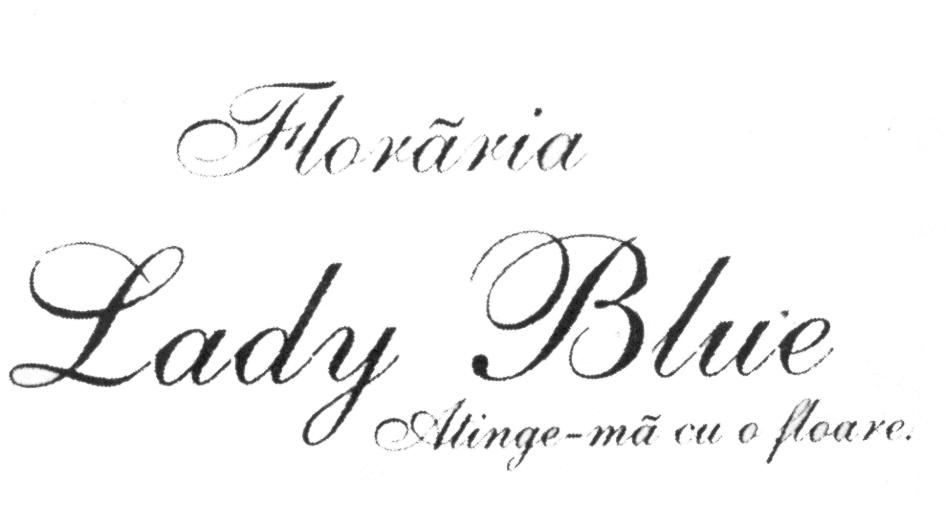 FLORĂRIA LADY BLUE ATINGE-MĂ CU O FLOARE!