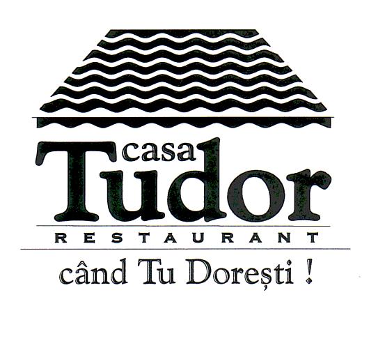 CASA TUDOR RESTAURANT CAND TU DORESTI !