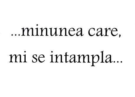 ...MINUNEA CARE, MI SE INTAMPLA ...