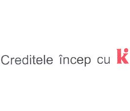 CREDITELE INCEP CU K