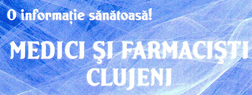 O informaţie sănătoasă! MEDICI ŞI FARMACIŞTI CLUJENI