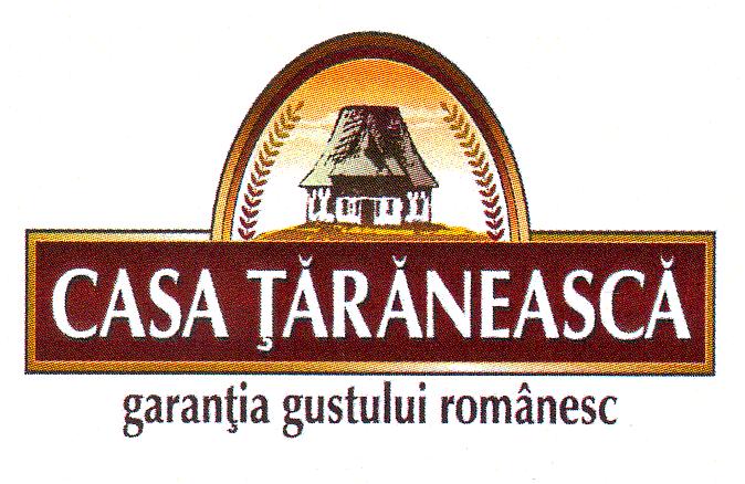 CASA ŢĂRĂNEASCĂ garanţia gustului românesc