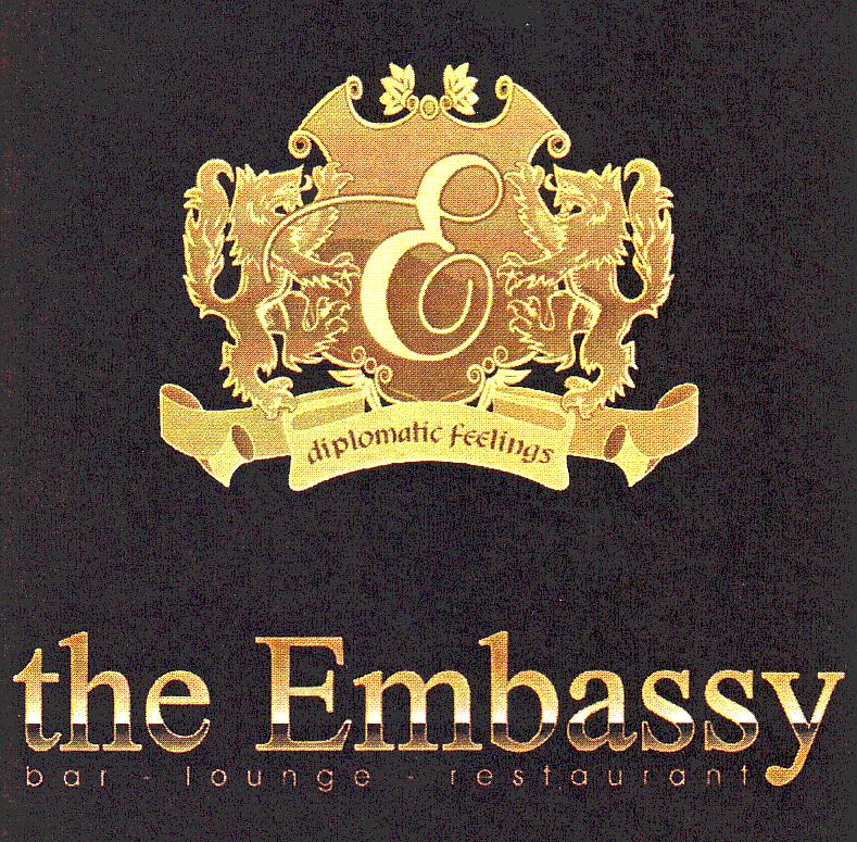 E diplomatic feelings the Embassy bar . lounge . restaurant