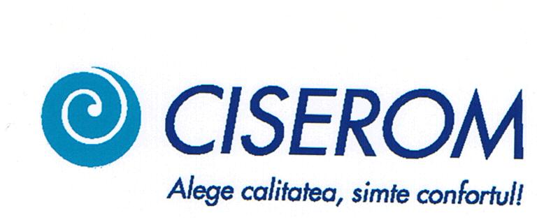 CISEROM Alege calitatea, simte confortul!