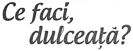 Ce faci dulceaţă?