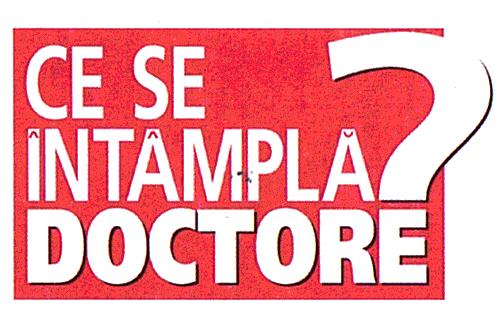 CE SE ÎNTÂMPLĂ DOCTORE ?