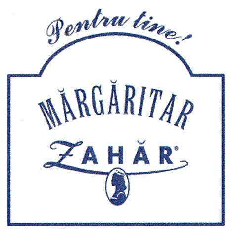 MĂRGĂRITAR ZAHĂR Pentru tine !
