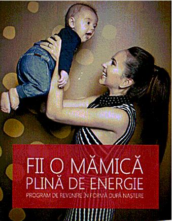 FII O MĂMICĂ PLINĂ DE ENERGIE PROGRAM DE REVENIRE ÎN FORMĂ DUPĂ NAŞTERE