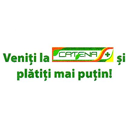 Veniţi la CATENA şi plătiţi mai puţin!