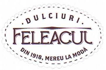 DULCIURI FELEACUL DIN 1918, MEREU LA MODĂ