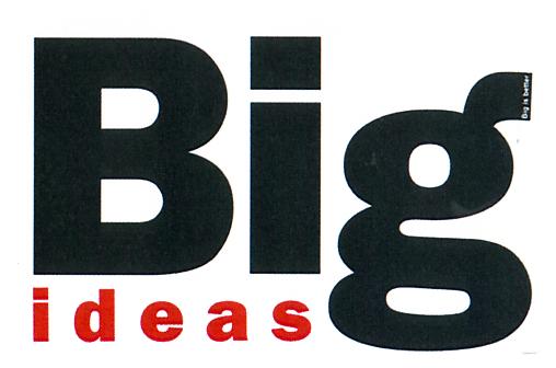 Big ideas Big is better