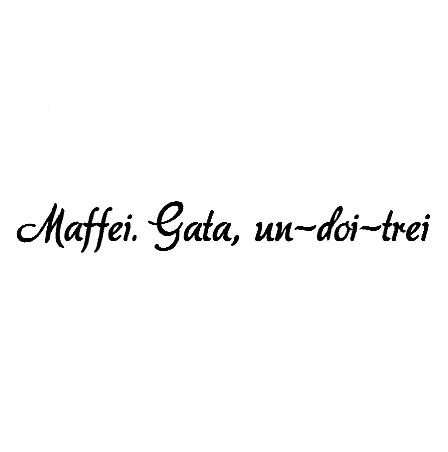 Maffei. Gata, un-doi-trei