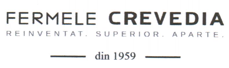FERMELE CREVEDIA REINVENTAT. SUPERIOR. APARTE din 1959