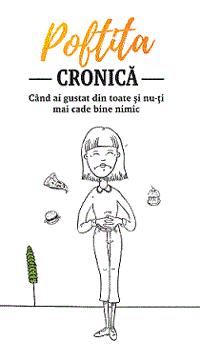 Poftită CRONICĂ Când ai gustat din toate şi nu-ţi mai cade bine nimic