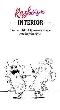 Războism INTERIOR Cănd echilibrul florei intestinale este în primejdie