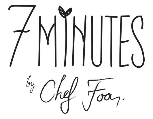 7 MINUTES BY CHEF FOA