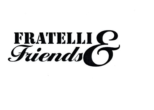 FRATELLI & FRIENDS