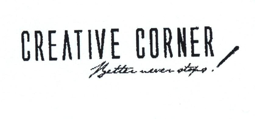 CREATIVE CORNER Better never stops!