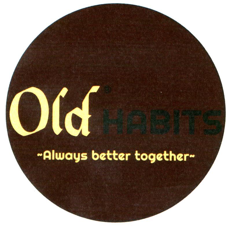 Old HABITS Always better together