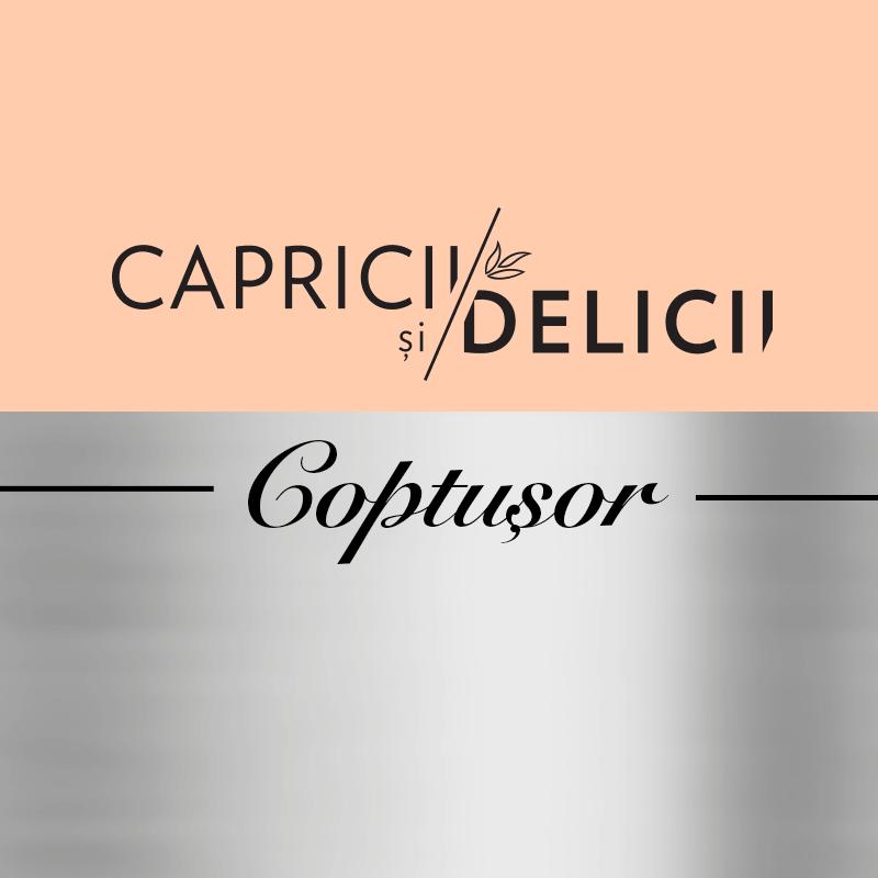 CAPRICII ŞI DELICII Coptuşor