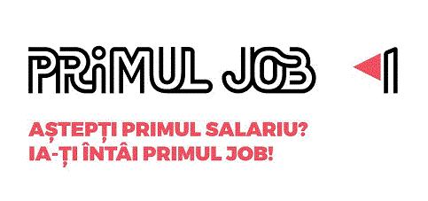PRIMUL JOB AȘTEPȚI PRIMUL SALARIU? IA-ȚI ÎNTÂI PRIMUL JOB!