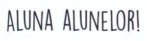 ALUNA ALUNELOR!