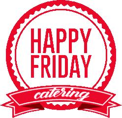 HAPPY FRIDAY catering