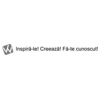 W Inspiră-te! Creează! Fă-te cunoscut!