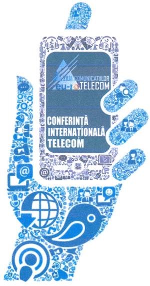 ZIUA COMUNICAȚIILOR eu-ro TELECOM CONFERINȚĂ INTERNAȚIONALĂ TELECOM