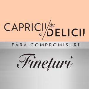 CAPRICII și DELICII FĂRĂ COMPROMISURI Finețuri