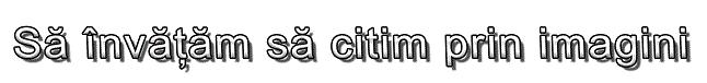 Să învăţăm să citim prin imagini