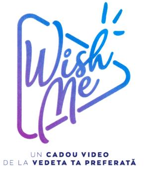 Wish Me UN CADOU VIDEO DE LA VEDETA TA PREFERATĂ
