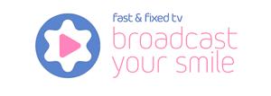 fast & fixed tv broadcast your smile