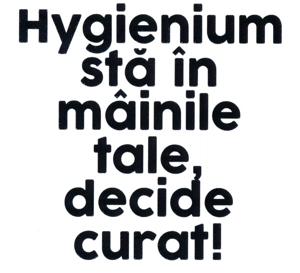 Hygienium stă în mâinile tale, decide curat!