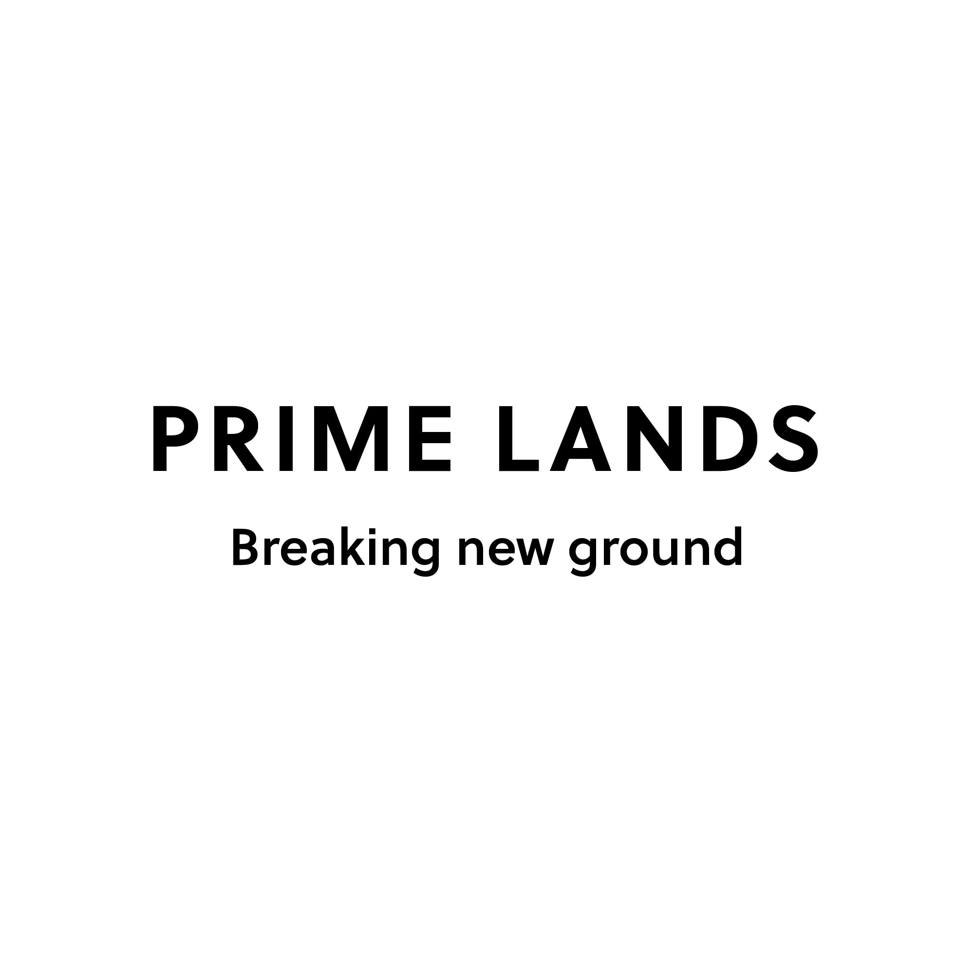 PRIME LANDS Breaking new ground