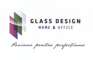 GLASS DESIGN HOME & OFFICE Pasiune pentru perfecțiune