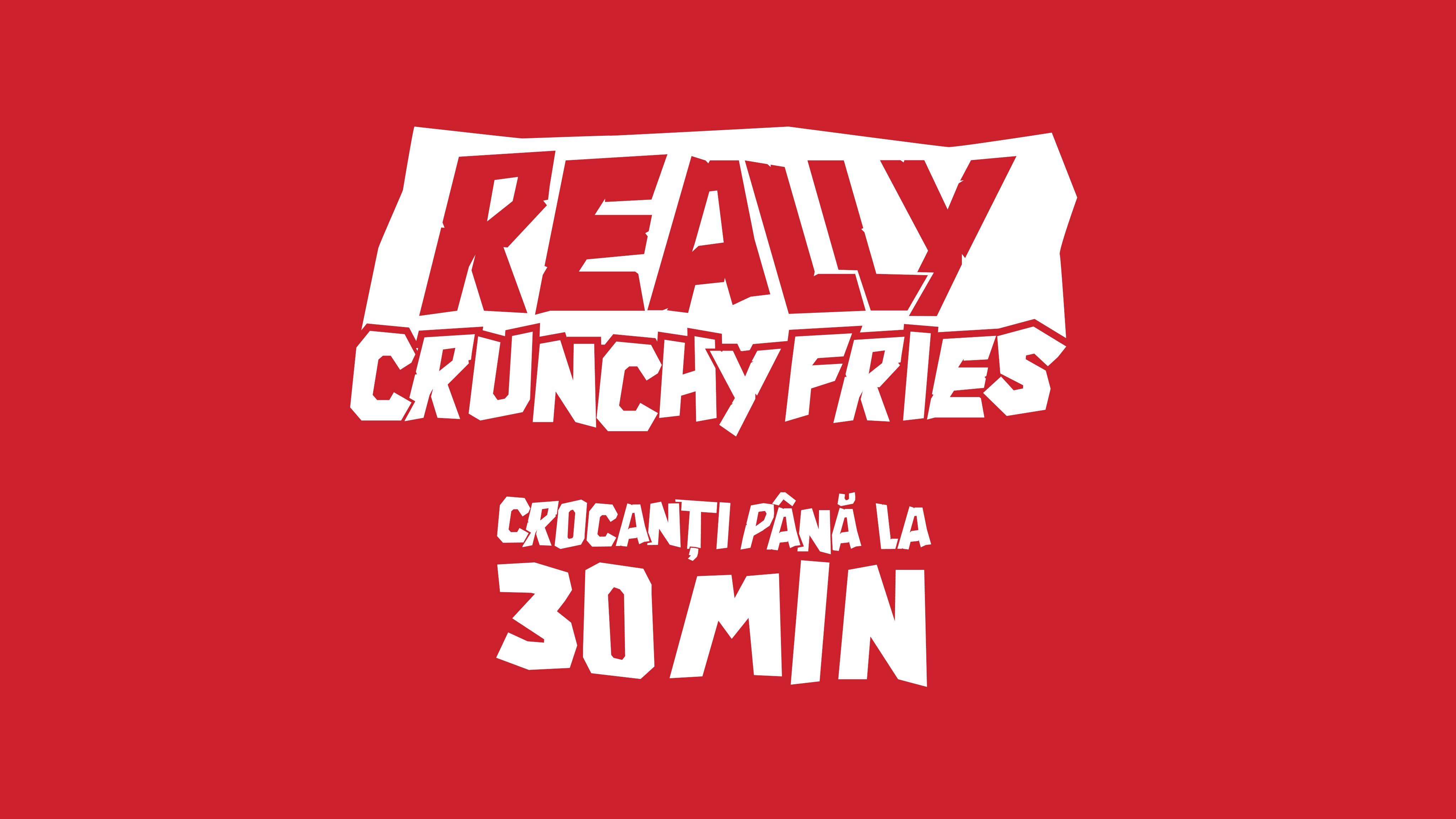 REALLY CRUNCHY FRIES - CROCANȚI PÂNĂ LA 30 MIN