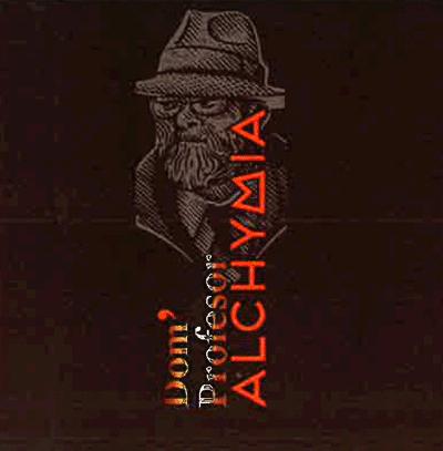 Dom' Profesor ALCHYMIA