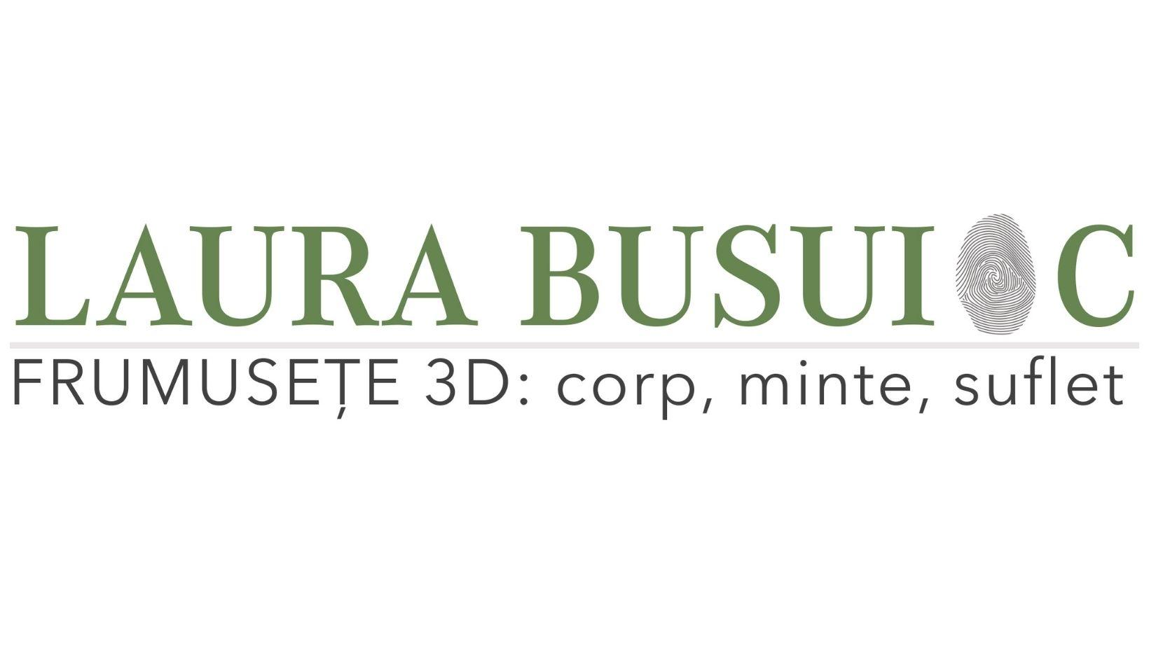 LAURA BUSUIOC FRUMUSEȚE 3D: corp, minte, suflet