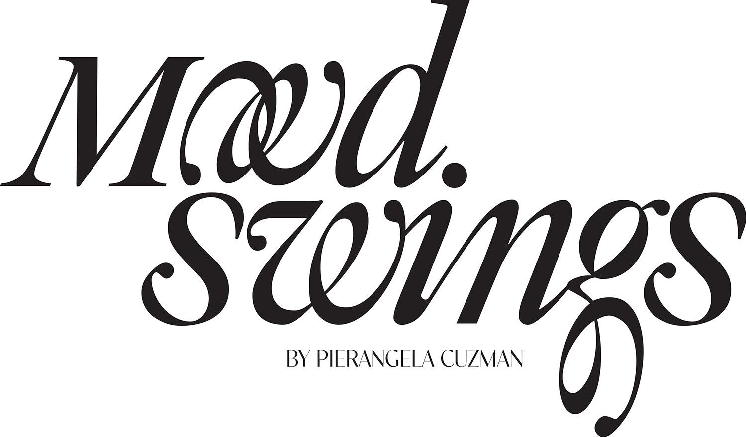 Mood swings BY PIERANGELA CUZMAN