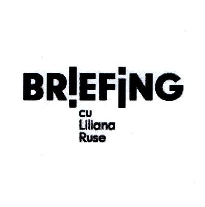 BRIEFING cu Liliana Ruse