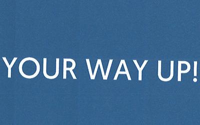 YOUR WAY UP!