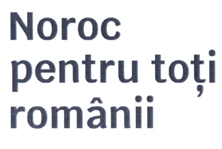 Noroc pentru toți românii
