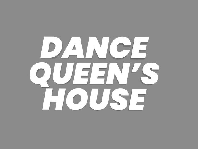 DANCE QUEEN'S HOUSE
