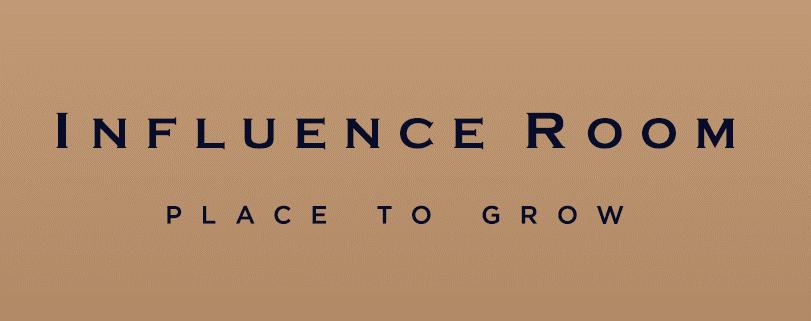 INFLUENCE ROOMN PLACE TO GROW
