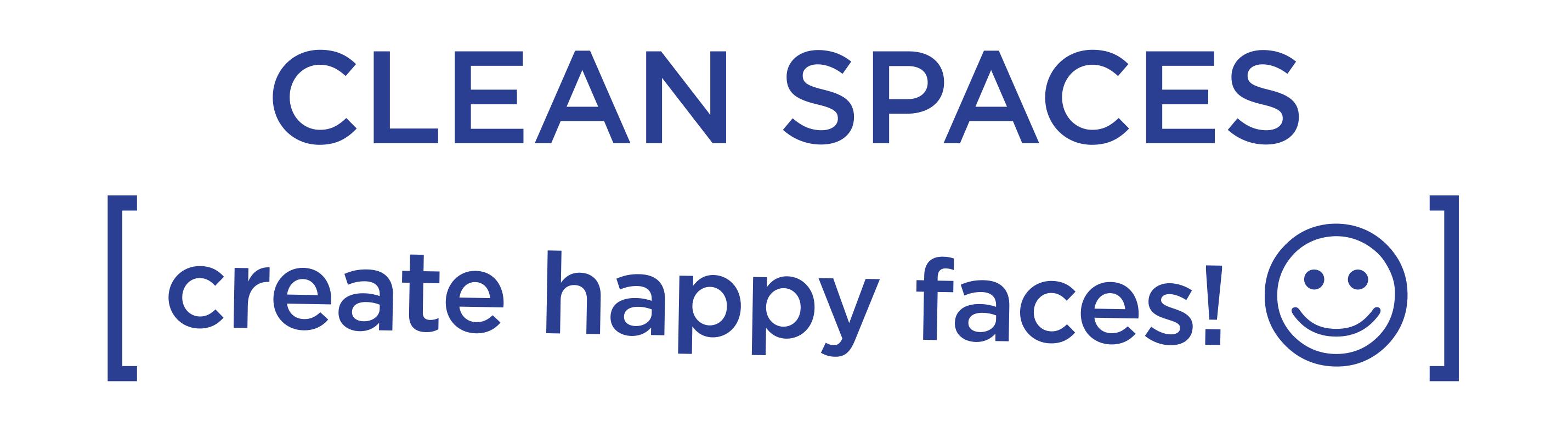 CLEAN SPACES [ create happy faces! ]