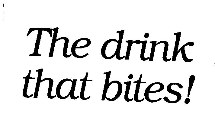 THE DRINK THAT BITES!