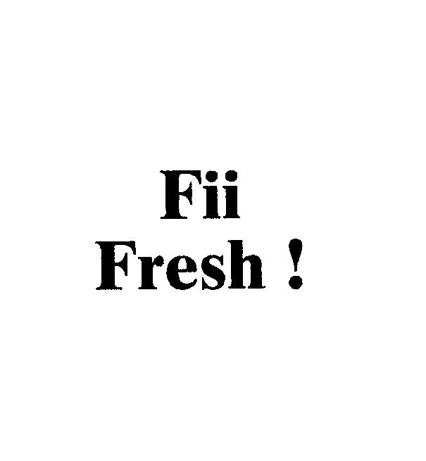 FII FRESH!